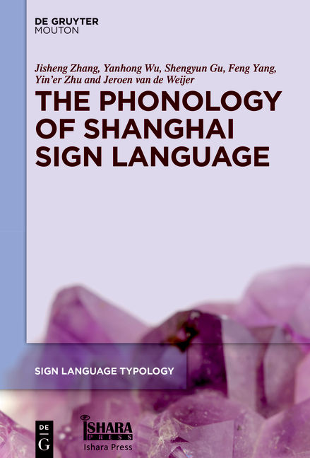 The Phonology of Shanghai Sign Language - Jisheng Zhang, Yanhong Wu, Shengyun Gu, Feng Yang, Yin’er Zhu, Jeroen van de Weijer