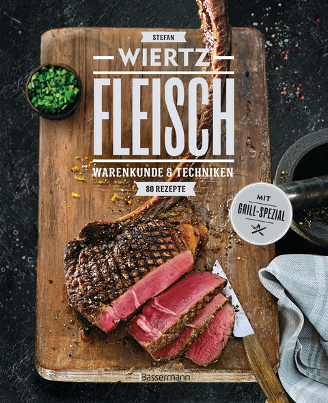 Fleisch. 80 Rezepte. Warenkunde & Techniken. Mit Grill-Spezial - Stefan Wiertz