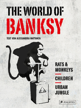 The World of Banksy. Alles was du von Banksy kennen musst in 3 Bänden im Schuber - Alessandra Mattanza