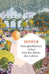 Vom glücklichen Leben. Von der Kürze des Lebens -  Seneca