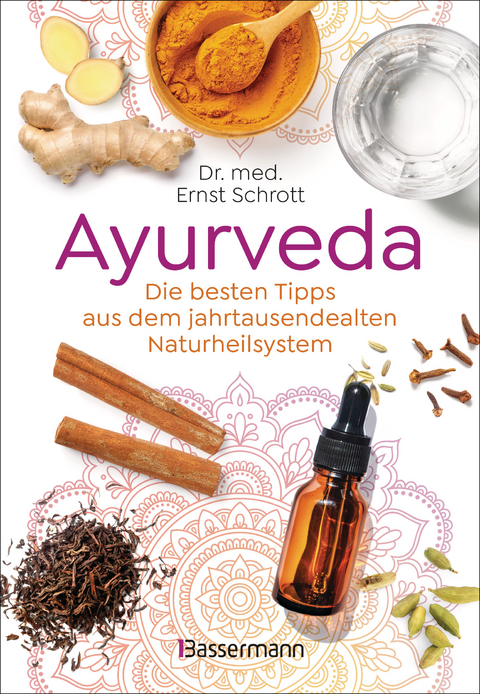 Ayurveda: Die besten Tipps aus dem jahrtausendealten Naturheilsystem - Ernst Schrott