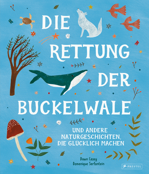 Die Rettung der Buckelwale und andere Naturgeschichten, die glücklich machen - Dawn Casey, Domenique Serfontein