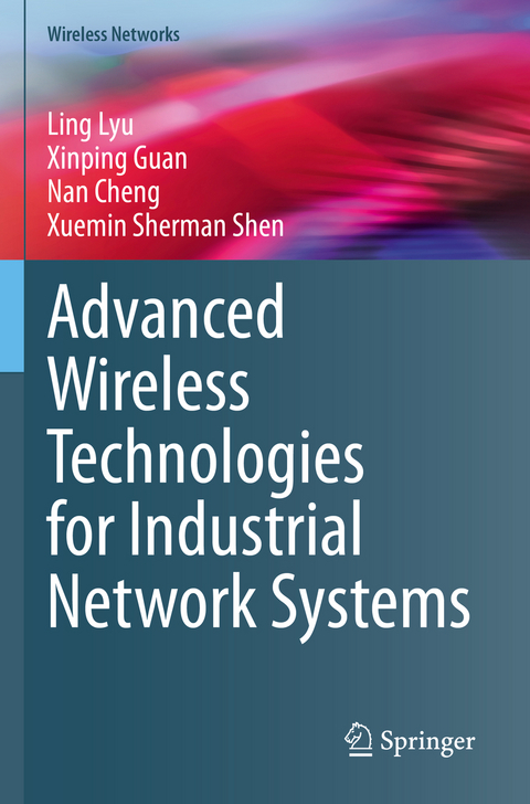 Advanced Wireless Technologies for Industrial Network Systems - Ling Lyu, Xinping Guan, Nan Cheng, Xuemin Sherman Shen