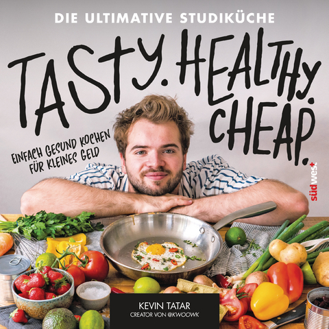 Tasty. Healthy. Cheap. Die ultimative Studiküche - Kevin Tatar