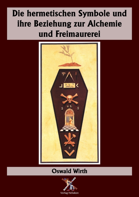 Die hermetischen Symbole und ihre Beziehung zur Alchemie und Freimaurerei - Oswald Wirth