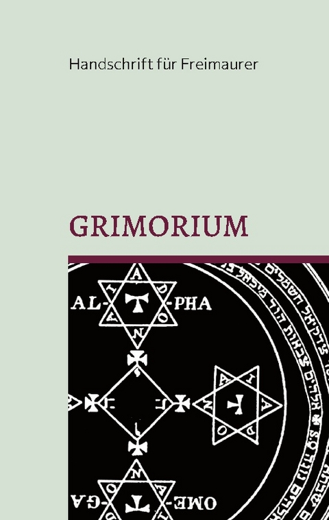 Grimorium, die Geheimlehre Salomons: Eine Unterweisung in die praktische Kabbala oder mystische Freimaurerei und die Weisheit des Königs: Einige Belehrungen Salomons - Das Buch der Weisheit - 