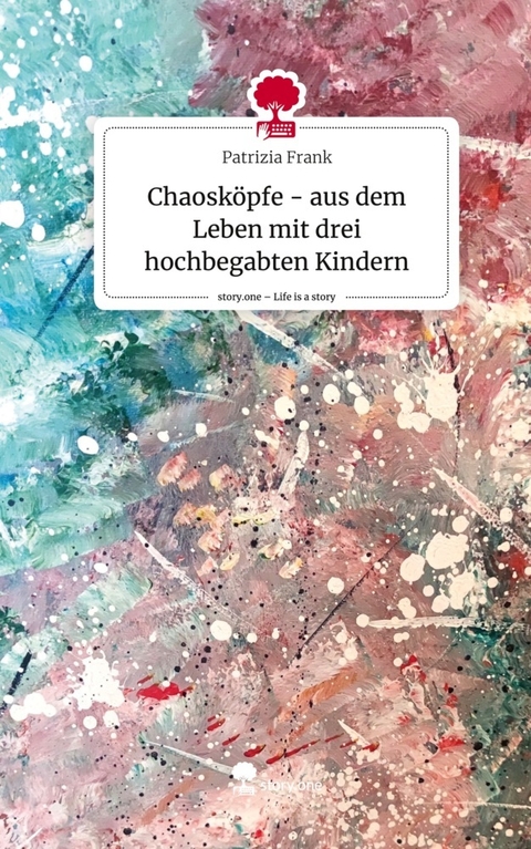 Chaosköpfe - aus dem Leben mit drei hochbegabten Kindern - Patrizia Frank