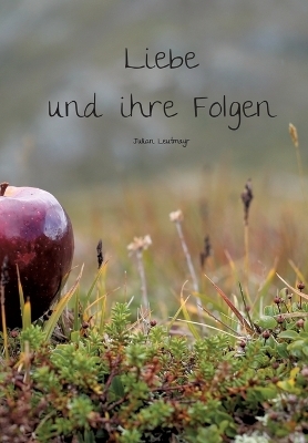 Liebe und ihre Folgen - Julian Leutmayr