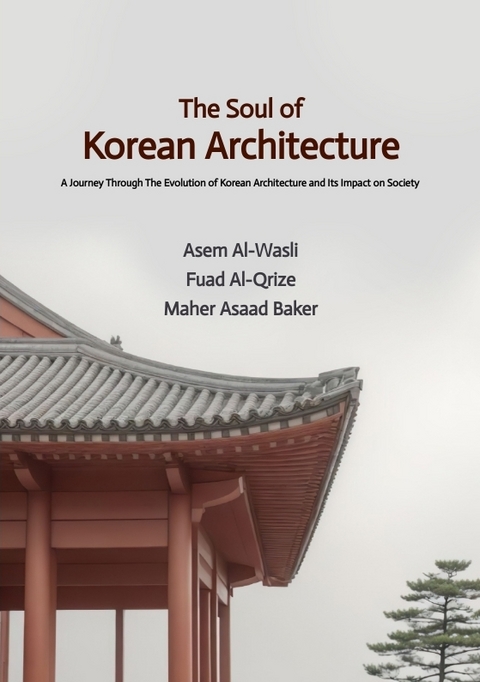 The Soul of Korean Architecture - Asem Al-Wasli, Fuad Al-Qrize, Maher Asaad Baker