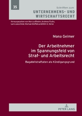 Der Arbeitnehmer im Spannungsfeld von Straf- und Arbeitsrecht - Mona Geimer