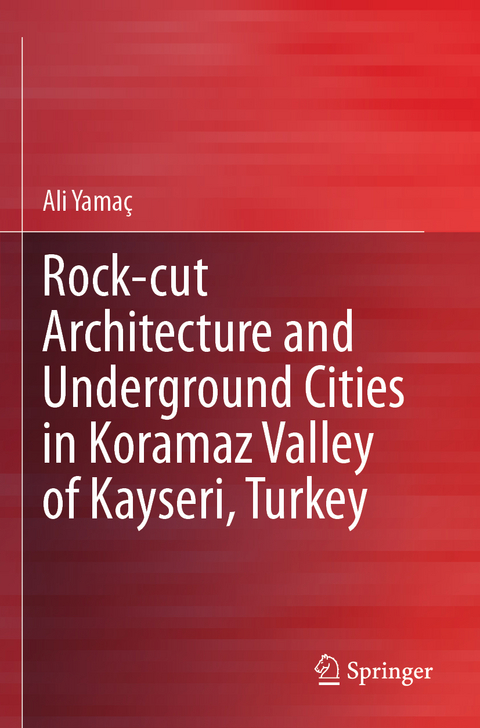 Rock-cut Architecture and Underground Cities in Koramaz Valley of Kayseri, Turkey - Ali Yamaç
