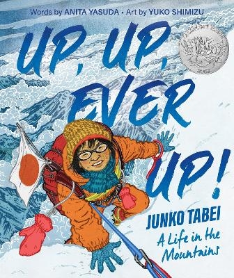 Up, Up, Ever Up! Junko Tabei: A Life in the Mountains - Anita Yasuda