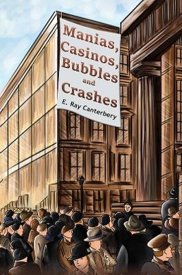 Manias, Casinos, Bubbles and Crashes - E. Ray Canterbery