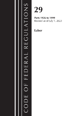 Code of Federal Regulations, Title 29 Labor/OSHA 1926 - 1999, Revised as of July 1, 2023 -  Office of The Federal Register (U.S.)