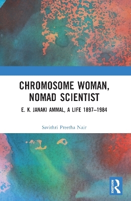 Chromosome Woman, Nomad Scientist - Savithri Preetha Nair