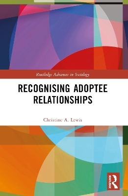 Recognising Adoptee Relationships - Christine A. Lewis