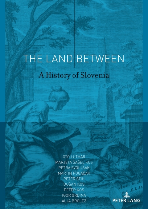 The Land Between - Oto Luthar, Marjeta Šašel Kos, Petra Svoljšak, Peter Štih, Dušan Kos, Peter Kos, Igor Grdina, Alja Brglez, Martin Pogacar