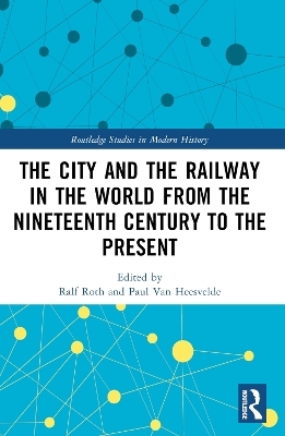 The City and the Railway in the World from the Nineteenth Century to the Present - 