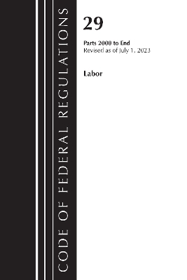 Code of Federal Regulations, Title 29 Labor/OSHA 2000-End, Revised as of July 1, 2023 -  Office of The Federal Register (U.S.)
