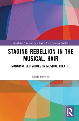 Staging Rebellion in the Musical, Hair - Sarah Elisabeth Browne