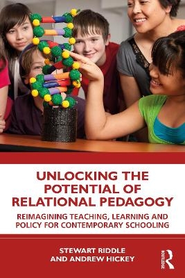 Unlocking the Potential of Relational Pedagogy - Stewart Riddle, Andrew Hickey