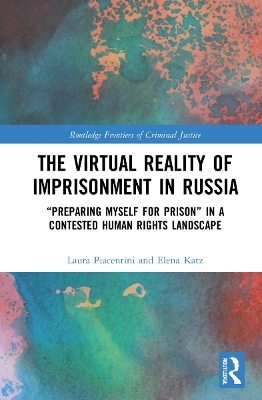 The Virtual Reality of Imprisonment in Russia - Laura Piacentini, Elena Katz