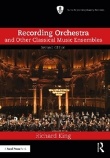 Recording Orchestra and Other Classical Music Ensembles - King, Richard