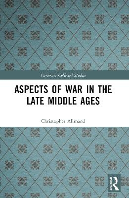 Aspects of War in the Late Middle Ages - Christopher Allmand