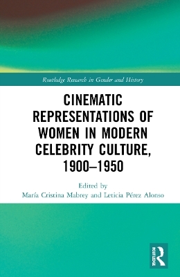 Cinematic Representations of Women in Modern Celebrity Culture, 1900–1950 - 
