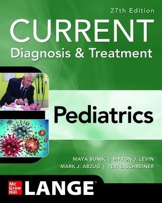 CURRENT Diagnosis & Treatment Pediatrics - Maya Bunik, Myron Levin, Mark Abzug, Teri L. Schreiner