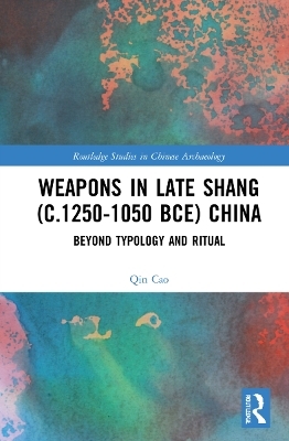Weapons in Late Shang (c.1250-1050 BCE) China - Qin Cao