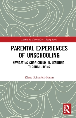 Parental Experiences of Unschooling - Khara Schonfeld-Karan