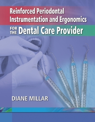 Reinforced Periodontal Instrumentation And Ergonomics For The Dental Care Provider - Diane Millar