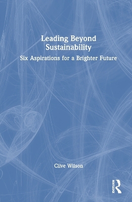 Leading Beyond Sustainability - Clive Wilson