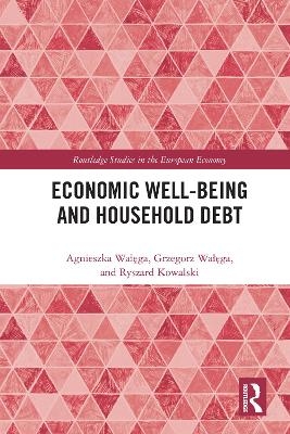 Economic Well-being and Household Debt - Agnieszka Wałęga, Grzegorz Wałęga, Ryszard Kowalski