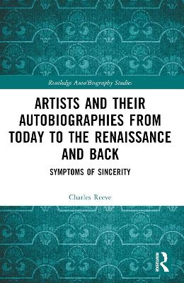 Artists and Their Autobiographies from Today to the Renaissance and Back - Charles Reeve