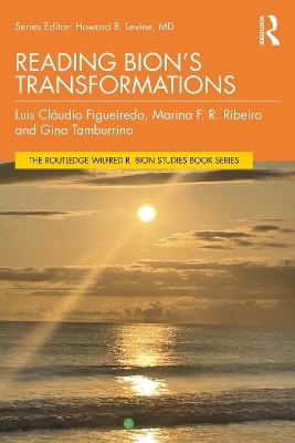 Reading Bion’s Transformations - Luis Cláudio Figueiredo, Marina F R Ribeiro, Gina Tamburrino
