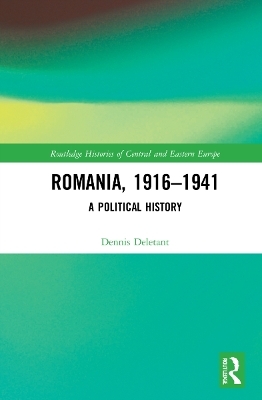 Romania, 1916–1941 - Dennis Deletant
