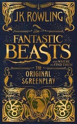 Fantastic Beasts and Where to Find Them: The Original Screenplay - J K Rowling