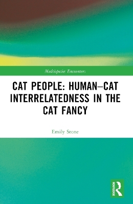 Cat People: Human–Cat Interrelatedness in the Cat Fancy - Emily Stone