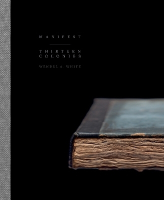 Wendel A. White: Manifest | Thirteen Colonies - Ilisa Barbash