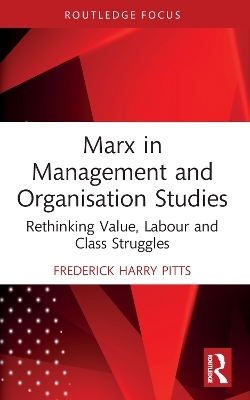 Marx in Management and Organisation Studies - Frederick Harry Pitts