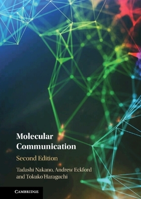 Molecular Communication - Tadashi Nakano, Andrew Eckford, Tokuko Haraguchi