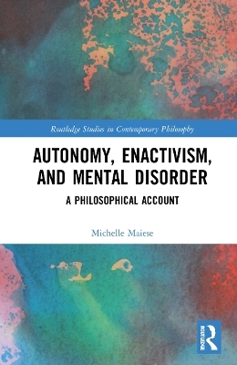 Autonomy, Enactivism, and Mental Disorder - Michelle Maiese
