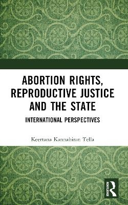 Abortion Rights, Reproductive Justice and the State - Keertana Kannabiran Tella