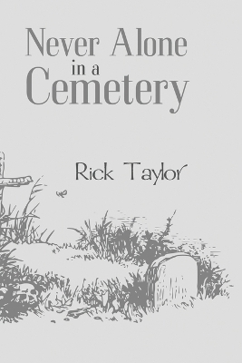 Never Alone in a Cemetery - Rick Taylor