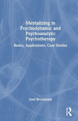 Mentalizing in Psychodynamic and Psychoanalytic Psychotherapy - Josef Brockmann, Holger Kirsch, Svenja Taubner