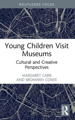 Young Children Visit Museums - Margaret Carr, Brenda Soutar, Leanne Clayton, Bronwen Cowie, Jeanette Clarkin-Phillips