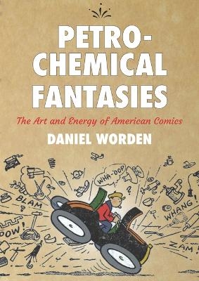 Petrochemical Fantasies - Daniel Worden