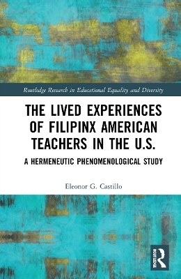 The Lived Experiences of Filipinx American Teachers in the U.S. - Eleonor G. Castillo